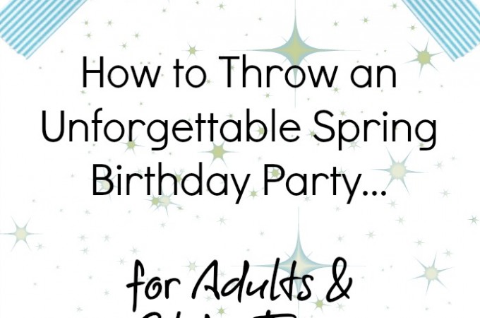 Throw an unforgettable spring birthday party for adults